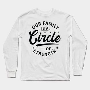 Our Family is a circle of strength tshirt design Long Sleeve T-Shirt